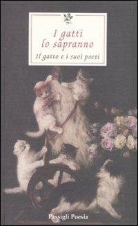 I gatti lo sapranno. Il gatto e i suoi poeti. Testi originali a fronte. Ediz. multilingue  - Libro Passigli 2010, Le occasioni | Libraccio.it