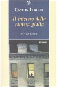 Il mistero della camera gialla - Gaston Leroux - Libro Passigli 2010, Passigli narrativa | Libraccio.it