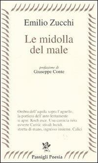 Le midolla del male - Emilio Zucchi - Libro Passigli 2010, Passigli poesia | Libraccio.it