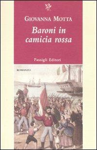 Baroni in camicia rossa - Giovanna Motta - Libro Passigli 2011, Passigli narrativa | Libraccio.it