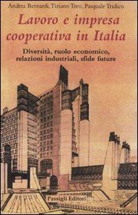 Lavoro e impresa cooperativa in Italia. Diversità, ruolo economico, relazioni industriali, sfide future - Andrea Bernardi, Tiziano Treu, Pasquale Tridico - Libro Passigli 2011 | Libraccio.it