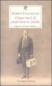 Cinque mesi di prefettura in Sicilia - Enrico Falconcini - Libro Passigli 2011, Le occasioni | Libraccio.it