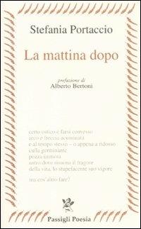 La mattina dopo - Stefania Portaccio - Libro Passigli 2011, Passigli poesia | Libraccio.it