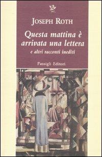 Questa mattina è arrivata una lettera e altri racconti inediti - Joseph Roth - Libro Passigli 2012, Passigli narrativa | Libraccio.it