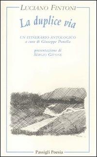 La duplice via. Un itinerario poetico - Luciano Fintoni - Libro Passigli 2012, Passigli poesia | Libraccio.it