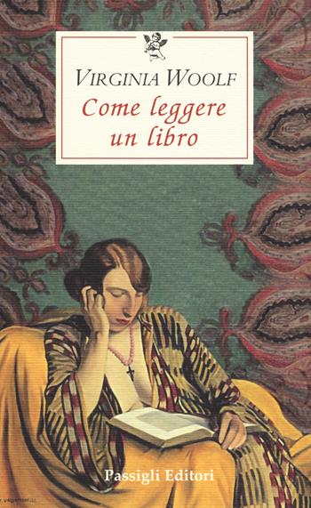 Come leggere un libro - Virginia Woolf - Libro Passigli 2012, Le occasioni | Libraccio.it