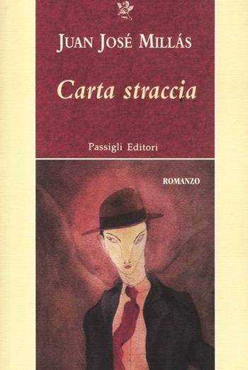Carta straccia - Juan J. Millás - Libro Passigli 2012, Passigli narrativa | Libraccio.it