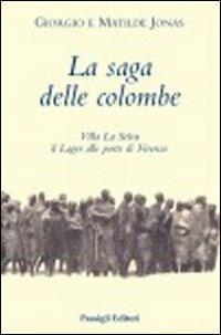 La saga delle colombe. Villa La Selva il lager alle porte di Firenze - Giorgio Jonas, Matilde Jonas - Libro Passigli 2012 | Libraccio.it