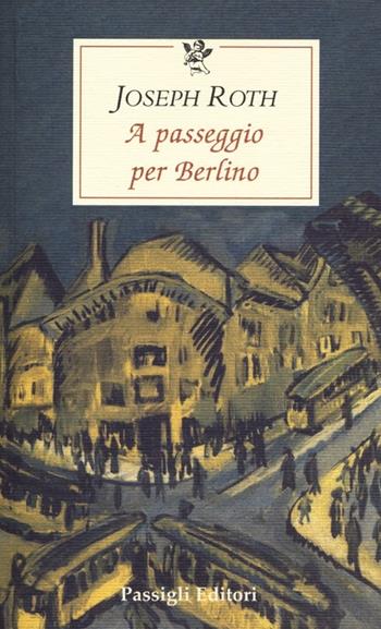 A passeggio per Berlino - Joseph Roth - Libro Passigli 2012, Le occasioni | Libraccio.it