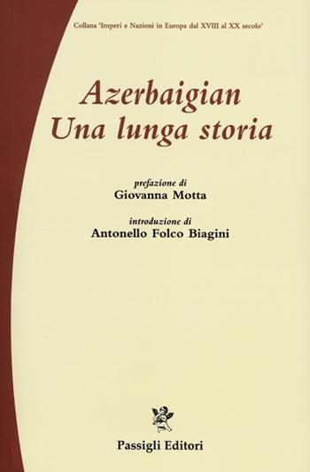Azerbaigian. Una lunga storia  - Libro Passigli 2012, Imperi e nazioni in Europa XVIII XX sec. | Libraccio.it