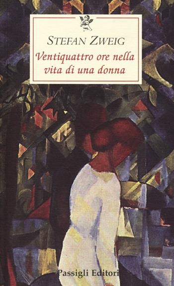 Ventiquattro ore nella vita di una donna - Stefan Zweig - Libro Passigli 2013, Le occasioni | Libraccio.it
