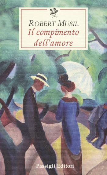 Il compimento dell'amore - Robert Musil - Libro Passigli 2013, Le occasioni | Libraccio.it