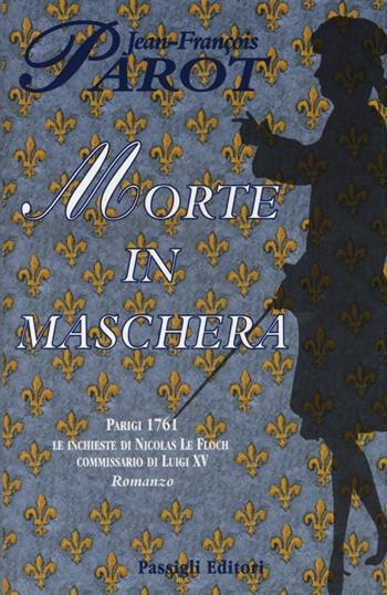 Morte in maschera - Jean-François Parot - Libro Passigli 2013 | Libraccio.it