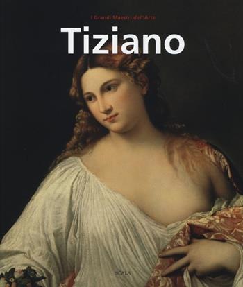 Tiziano - Filippo Pedrocco - Libro Passigli 2013, Scala. I grandi maestri dell'arte | Libraccio.it