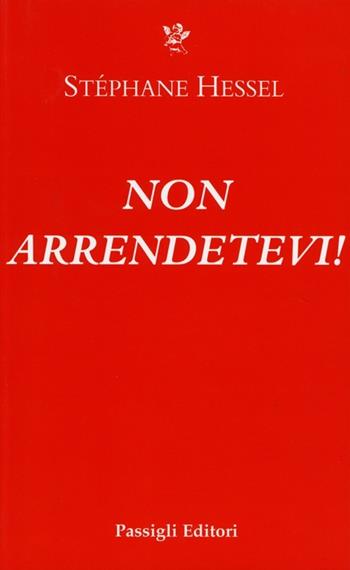 Non arrendetevi! - Stéphane Hessel, Lluìs Urìa - Libro Passigli 2013, Le occasioni | Libraccio.it