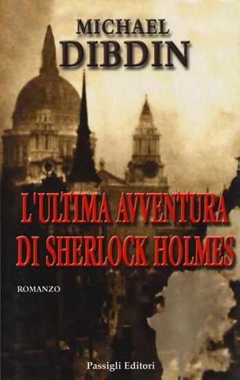 L' ultima avventura di Sherlock Holmes - Michael Dibdin - Libro Passigli 2013, Passigli narrativa | Libraccio.it