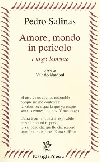 Amore, mondo in pericolo. Lungo lamento. Testo spagnolo a fronte - Pedro Salinas - Libro Passigli 2014, Passigli poesia | Libraccio.it