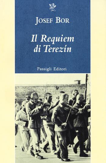 Il requiem di Terezín - Josef Bor - Libro Passigli 2014, Passigli narrativa | Libraccio.it