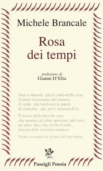 Rosa dei tempi - Michele Brancale - Libro Passigli 2014, Passigli poesia | Libraccio.it