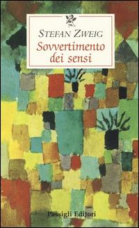 Sovvertimento dei sensi - Stefan Zweig - Libro Passigli 2014, Le occasioni | Libraccio.it