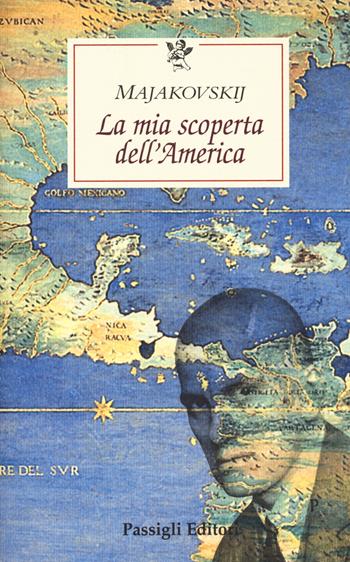 La mia scoperta dell'America - Vladimir Majakovskij - Libro Passigli 2020, Le occasioni | Libraccio.it