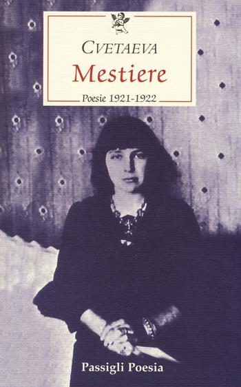 Mestiere. Poesie 1921-1922. Testo russo a fronte - Marina Cvetaeva - Libro Passigli 2014, Passigli poesia | Libraccio.it