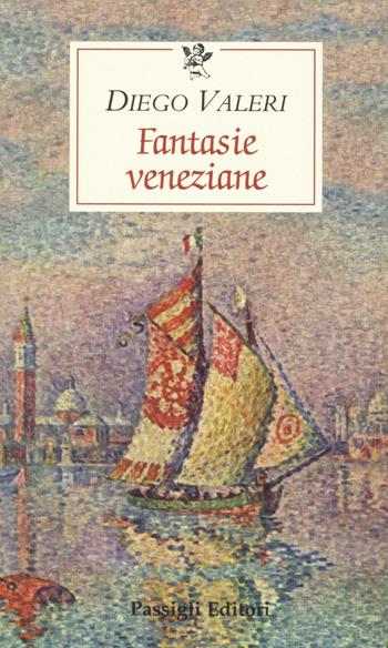 Fantasie veneziane - Diego Valeri - Libro Passigli 2016, Le occasioni | Libraccio.it