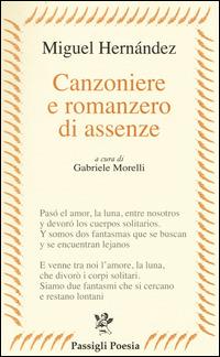 Canzoniere e romanzero di assenze. Testo spagnolo a fronte - Miguel Hernández - Libro Passigli 2014, Passigli poesia | Libraccio.it