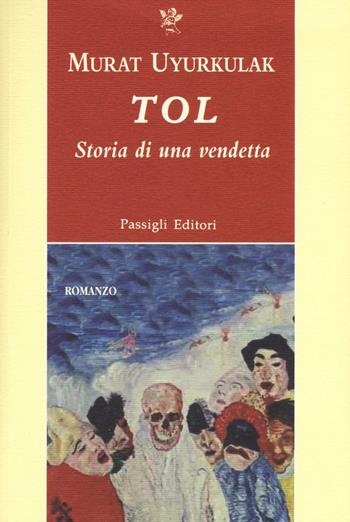 Tol. Storia di una vendetta - Murat Uyurkulak - Libro Passigli 2016, Passigli narrativa | Libraccio.it
