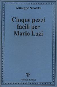 Cinque pezzi facili per Mario Luzi - Giuseppe Nicoletti - Libro Passigli 2014 | Libraccio.it