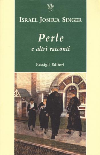 Perle e altri racconti - Israel Joshua Singer - Libro Passigli 2015, Passigli narrativa | Libraccio.it