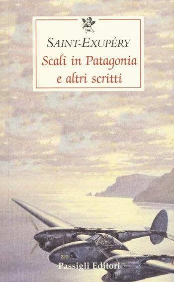 Scali in Patagonia e altri scritti - Antoine de Saint-Exupéry - Libro Passigli 2015, Le occasioni | Libraccio.it