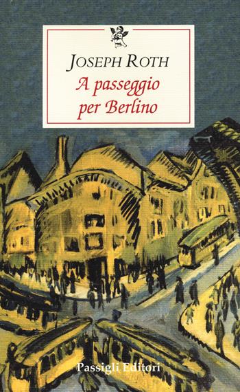 A passeggio per Berlino - Joseph Roth - Libro Passigli 2020, Le occasioni | Libraccio.it
