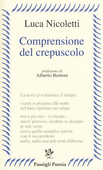 Comprensione del crepuscolo - Luca Nicoletti - Libro Passigli 2015, Passigli poesia | Libraccio.it