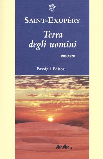 Terra degli uomini - Antoine de Saint-Exupéry - Libro Passigli 2015, Passigli narrativa | Libraccio.it