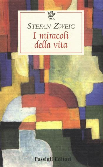 I miracoli della vita - Stefan Zweig - Libro Passigli 2015, Le occasioni | Libraccio.it