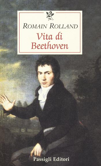 Vita di Beethoven - Romain Rolland - Libro Passigli 2015, Le occasioni | Libraccio.it
