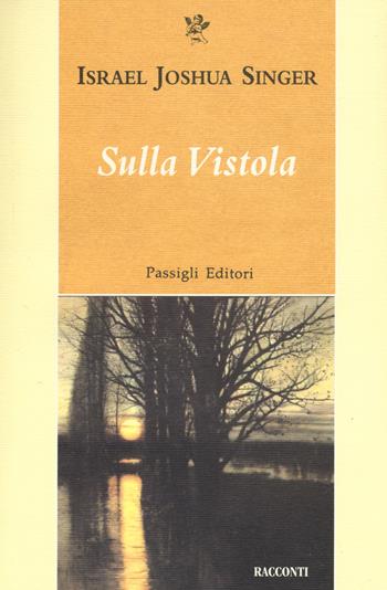 Sulla Vistola - Israel Joshua Singer - Libro Passigli 2015, Passigli narrativa | Libraccio.it