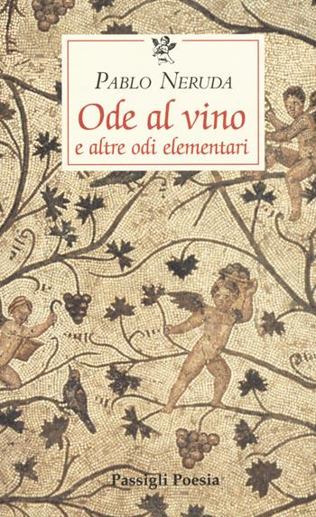 Ode al vino e altre odi elementari. Testo spagnolo a fronte - Pablo Neruda - Libro Passigli 2015, Le occasioni | Libraccio.it