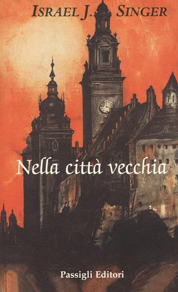 Nella città vecchia - Israel Joshua Singer - Libro Passigli 2016, Le occasioni | Libraccio.it