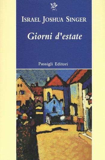 Giorni d'estate - Israel Joshua Singer - Libro Passigli 2016, Passigli narrativa | Libraccio.it