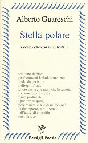 Stella polare. Poesie lettere in versi teatrini - Alberto Guareschi - Libro Passigli 2016, Passigli poesia | Libraccio.it