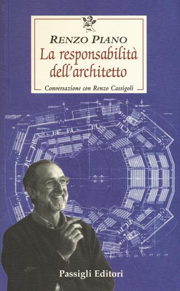 La responsabilità dell'architetto. Conversazione con Renzo Cassigoli - Renzo Piano, Renzo Cassigoli - Libro Passigli 2017, Le occasioni | Libraccio.it