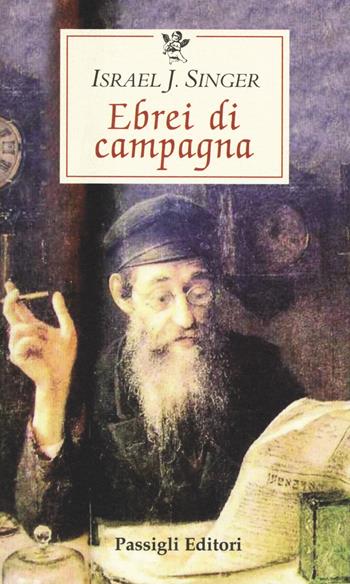 Ebrei di campagna - Israel Joshua Singer - Libro Passigli 2017, Le occasioni | Libraccio.it