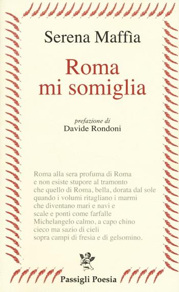 Roma mi somiglia - Serena Maffia - Libro Passigli 2017, Passigli poesia | Libraccio.it