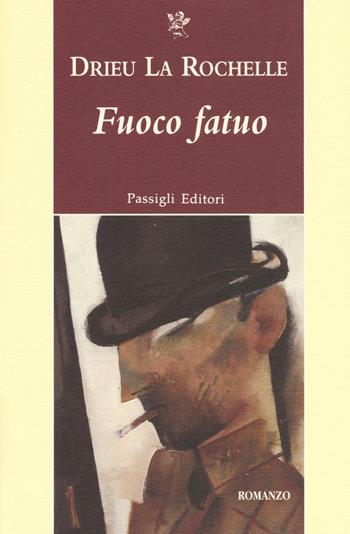 Fuoco fatuo - Pierre Drieu La Rochelle - Libro Passigli 2016, Passigli narrativa | Libraccio.it