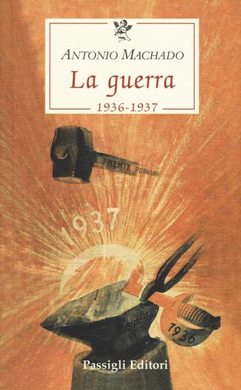 La guerra (1936-1937) - Antonio Machado - Libro Passigli 2017, Le occasioni | Libraccio.it
