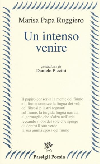 Un intenso venire - Marisa Papa Ruggiero - Libro Passigli 2017, Passigli poesia | Libraccio.it