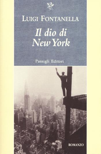 Il dio di New York - Luigi Fontanella - Libro Passigli 2017, Passigli narrativa | Libraccio.it