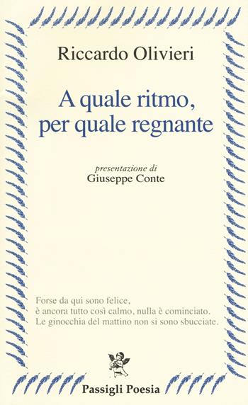 A quale ritmo, per quale regnante - Riccardo Olivieri - Libro Passigli 2017, Passigli poesia | Libraccio.it